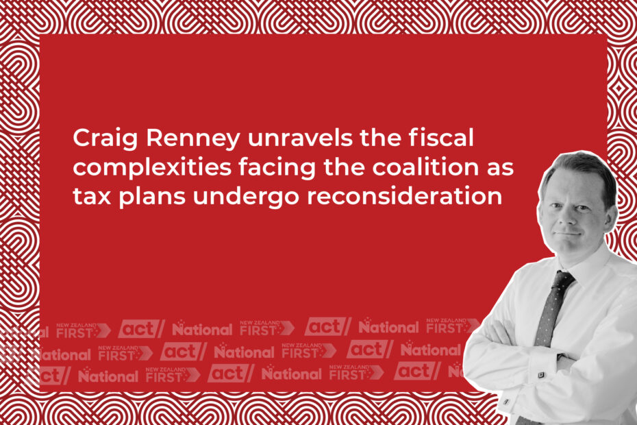 Craig Renney unravels the fiscal complexities facing the coalition as tax plans undergo reconsideration