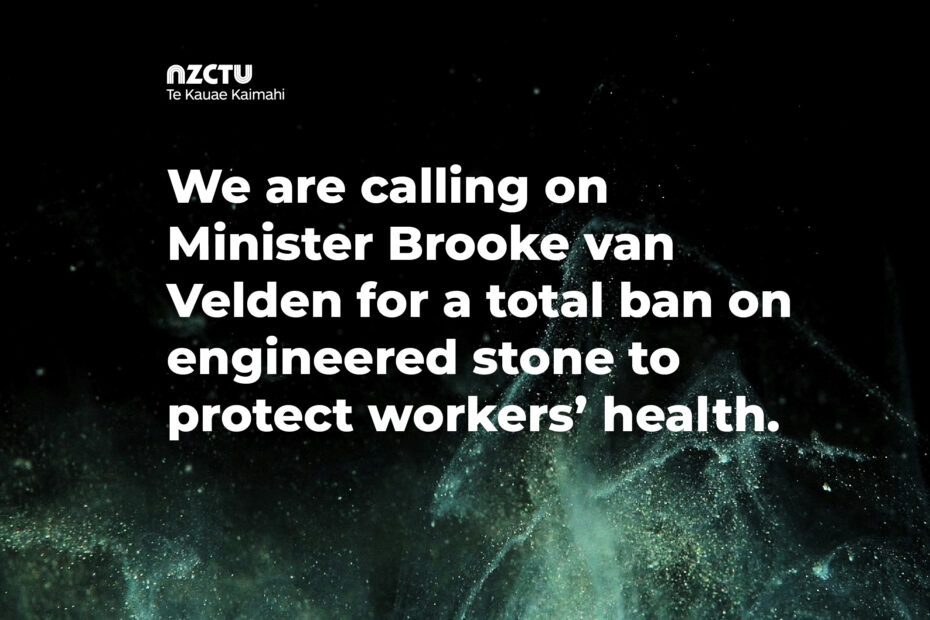 We are calling on Minister Brooke van Velden for a total ban on engineered stone to protect workers’ health.