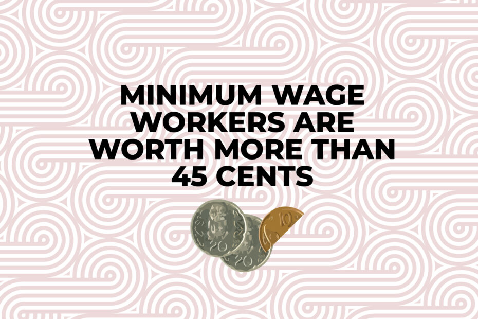 minimum wage workers are worth more than 45 cents