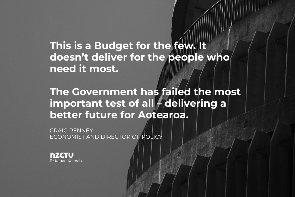 Budget 2024 fails to deliver investment that New Zealanders need NZCTU