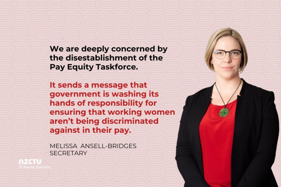 We are deeply concerned by the disestablishment of the Pay Equity Taskforce. It sends a message that government is washing its hands of responsibility for ensuring that working women aren’t being discriminated against in their pay.