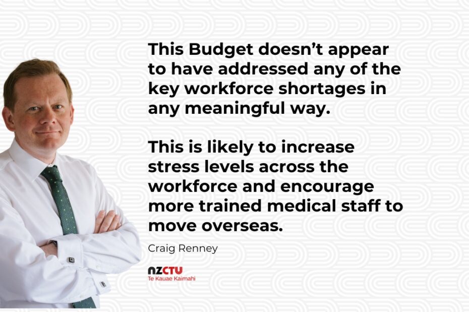 This Budget doesn’t appear to have addressed any of the key workforce shortages in any meaningful way. This is likely to increase stress levels across the workforce and encourage more trained medical staff to move overseas.