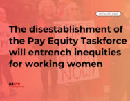 The disestablishment of the Pay Equity Taskforce will entrench inequities for working women