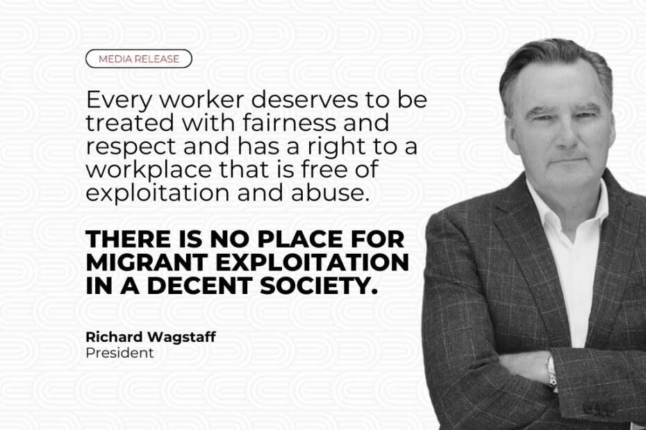 Every worker deserves to be treated with fairness and respect and has a right to a workplace that is free of exploitation and abuse. There is no place for migrant exploitation in a decent society.