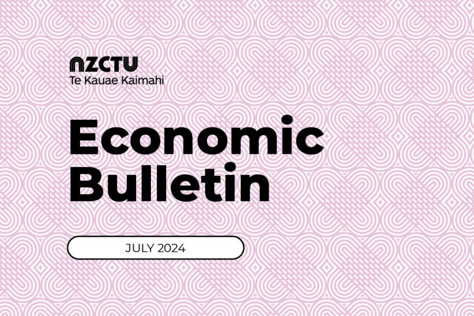 NZCTU Economic Bulletin July 2024