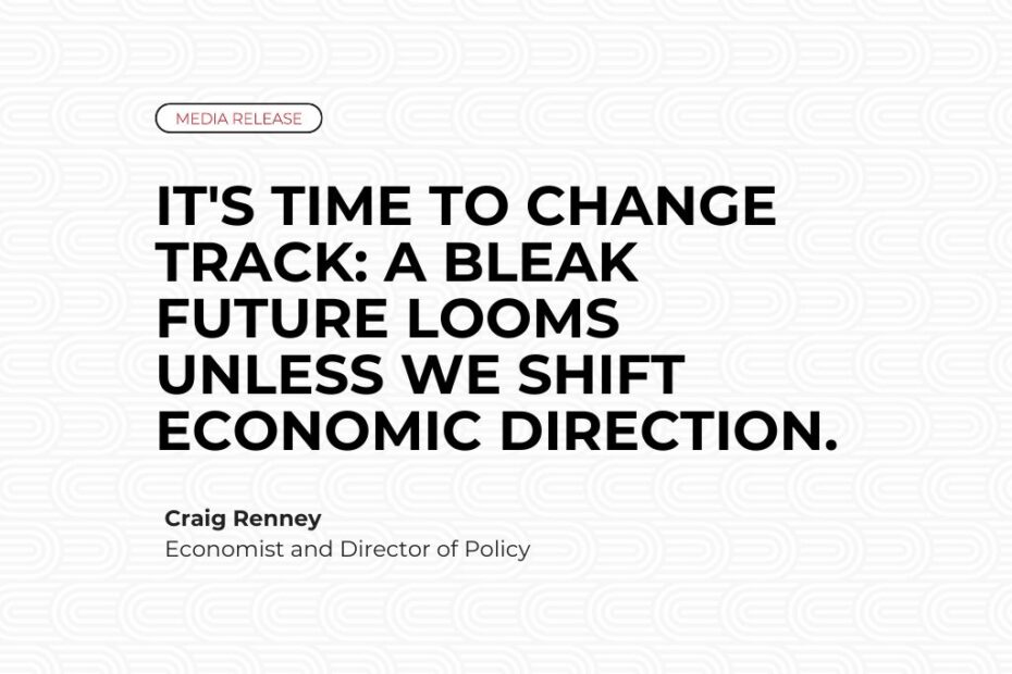 It's time to change track: A bleak future looms unless we shift economic direction.