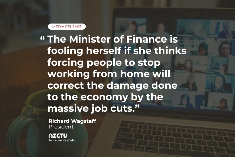 The Minister of Finance is fooling herself if she thinks forcing people to stop working from home will correct the damage done to the economy by the massive job cuts.”