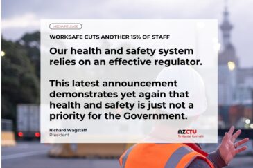 WorkSafe cuts another 15% of staff Our health and safety system relies on an effective regulator. This latest announcement demonstrates yet again that health and safety is just not a priority for the Government.