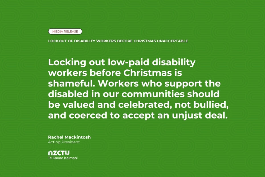 Locking out low-paid disability workers before Christmas is shameful. Workers who support the disabled in our communities should be valued and celebrated, not bullied, and coerced to accept an unjust deal.