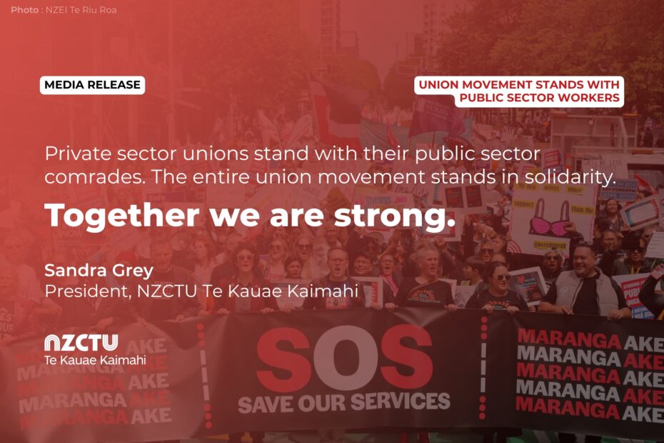 Private sector unions stand with their public sector comrades. The entire union movement stands in solidarity. Together we are strong. Sandra Grey, President, NZCTU Te Kauae Kaimahi.