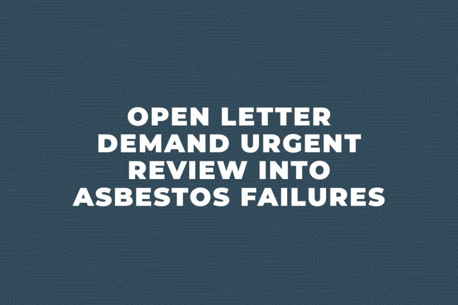 Open letter demand urgent review into asbestos failures