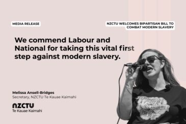 Media Release: NZCTU Welcomes Bipartisan Bill to Combat Modern Slavery. "We commend Labour and National for taking this vital first step against modern slavery." Melissa Ansell-Bridges Secretary, NZCTU Te Kauae Kaimahi
