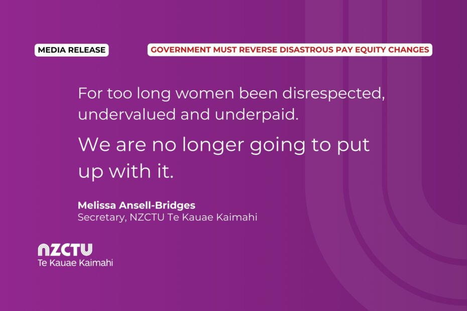 For too long women been disrespected, undervalued and underpaid. We are no longer going to put up with it. Melissa Ansell-Bridges Secretary, NZCTU Te Kauae Kaimahi
