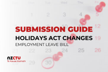 Text on a picture of a calendar. Text reads: Submission Guide. Holidays Act Changes. Employment Leave Bill. Below the text is a black and red logo for the NZCTU Te Kauae Kaimahi.