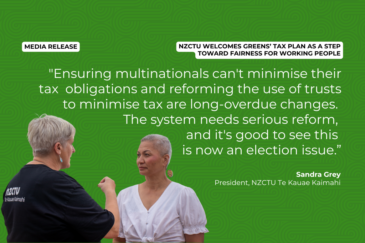 A graphic with a green background and NZCTU branding. Two women, Sandra Grey and Marama Davidson, are pictured in conversation. A pull quote from Sandra Grey, President of NZCTU Te Kauae Kaimahi, reads: "Ensuring multinationals can't minimise their tax obligations and reforming the use of trusts to minimise tax are long-overdue changes. The system needs serious reform, and it's good to see this is now an election issue."
