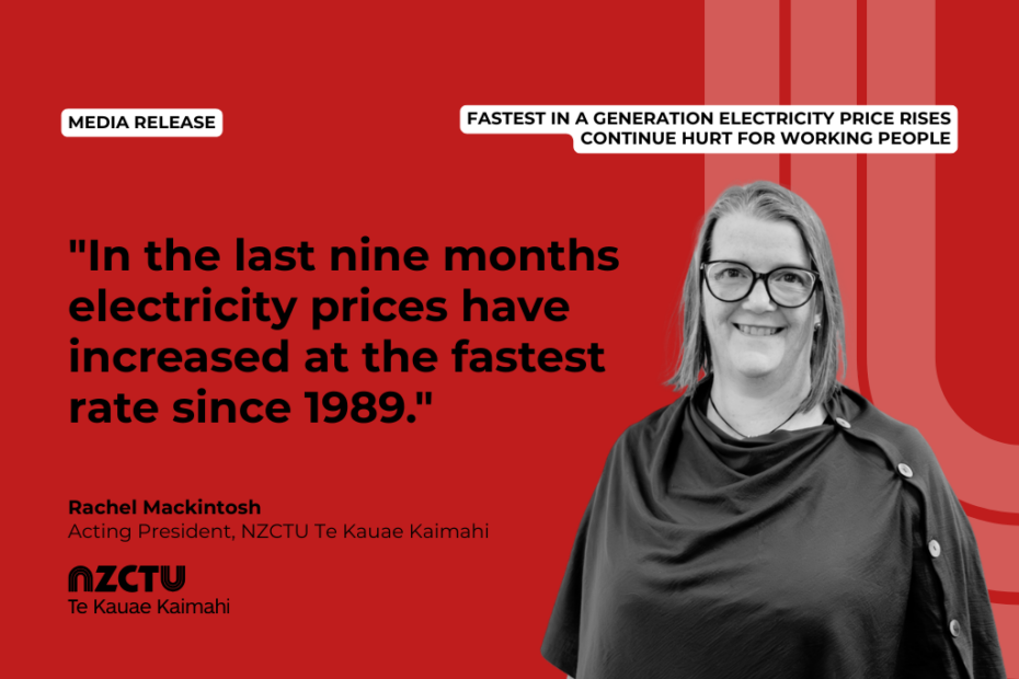 NZCTU media release graphic on a red background with a black and white photo of Rachel Mackintosh in the bottom right. Quote reads: 'In the last nine months electricity prices have increased at the fastest rate since 1989.' Attributed to Rachel Mackintosh, Acting President, NZCTU Te Kauae Kaimahi."