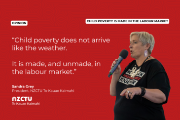 NZCTU graphic. Quote: "Child poverty does not arrive like the weather. It is made, and unmade, in the labour market." – Sandra Grey, President, NZCTU Te Kauae Kaimahi. She is pictured speaking into a microphone and wearing a black campaign t-shirt and large square earrings.