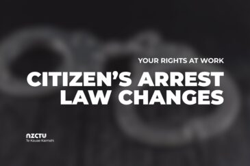 NZCTU Te Kauae Kaimahi graphic with blurred handcuffs in the background. Text reads: “YOUR RIGHTS AT WORK. CITIZEN’S ARREST LAW CHANGES.” NZCTU logo appears in the bottom left.