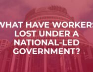 What have workers lost under a national-led governement?