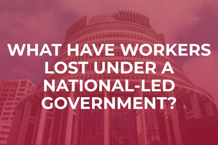 What have workers lost under a national-led governement?