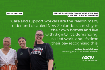 Graphic with a green patterned background for NZCTU media release: Greens' pay equity commitment a win for care and support workers. Quote: "Care and support workers are the reason many older and disabled New Zealanders can stay in their own homes and live with dignity. It's time their pay recognised this." – Melissa Ansell-Bridges, NZCTU Secretary. Colour photo of Marama Davidson, Chloe Swarbrick, and Melissa standing together and smiling,. Melissa wears a black Maranga Ake Fight Back Together T-shirt.