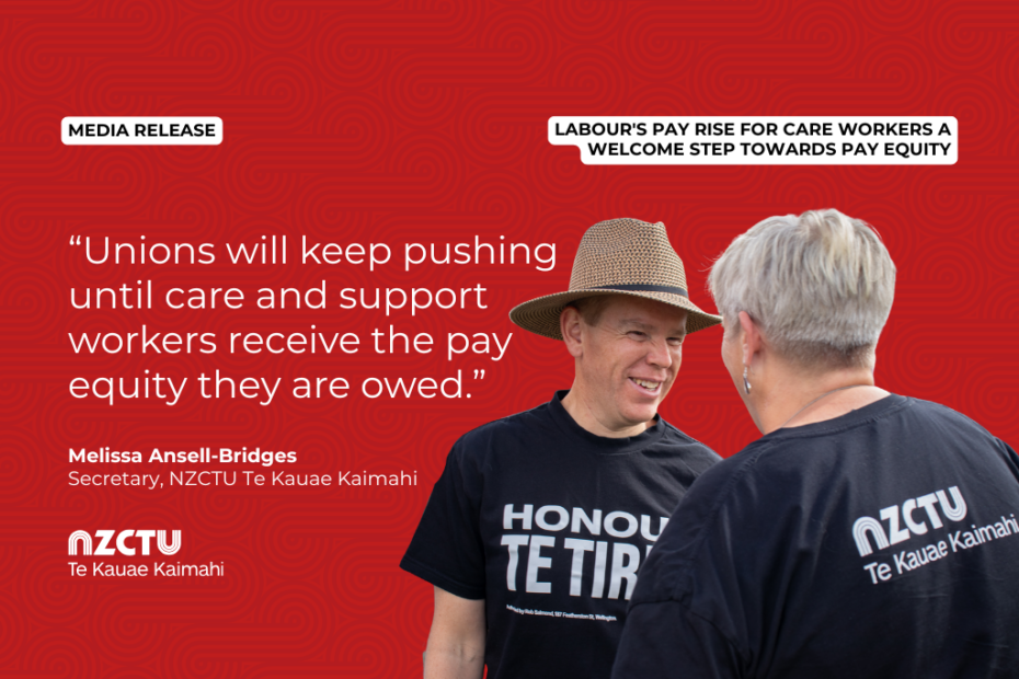 Graphic with a red patterned background for NZCTU media release: Labour's pay rise for care workers a welcome step towards pay equity. Quote: "Unions will keep pushing until care and support workers receive the pay equity they are owed." – Melissa Ansell-Bridges, NZCTU Secretary. Colour photo of Chris Hipkins, in a straw hat and a black "Honour Te Tiriti" T-shirt, talking and smiling with a woman seen from behind wearing a black NZCTU Te Kauae Kaimahi T-shirt.