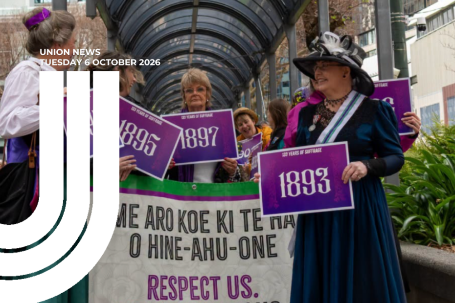 Graphic for Union News: Tuesday 6 October 2026. Colour photo of women at an outdoor rally, several in Victorian-era suffragist dress with wide-brimmed hats and sashes, holding purple placards printed with the years 1893, 1895 and 1897 under the heading "133 years of suffrage". Behind them is a banner reading "Me aro koe ki te hā o Hine-ahu-one. Respect us." White curved lines overlay the left side of the image.