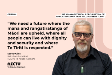Graphic with a pale pink background for NZCTU opinion piece: He Whakaputanga: a declaration of rangatiratanga that still matters today. Quote: “We need a future where the mana and rangatiratanga of Māori are upheld, where all people can live with dignity and security and where Te Tiriti is respected.” – Scotty Giles, Kaitohutohu Māori, NZCTU. Colour photo of Scotty Giles wearing glasses, a dark shirt and a pounamu pendant, looking at the camera.
